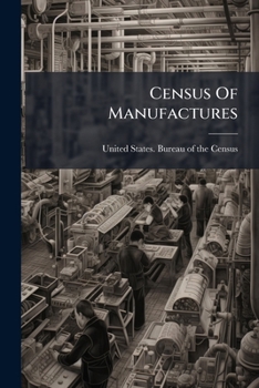 Paperback Census Of Manufactures: 1905: Montana, North Dakota, South Dakota, Wyoming Book