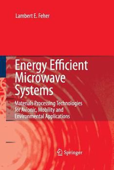 Paperback Energy Efficient Microwave Systems: Materials Processing Technologies for Avionic, Mobility and Environmental Applications Book