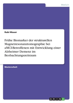Paperback Frühe Biomarker der strukturellen Magnetresonanztomographie bei aMCI-Betroffenen mit Entwicklung einer Alzheimer Demenz im Beobachtungszeitraum [German] Book