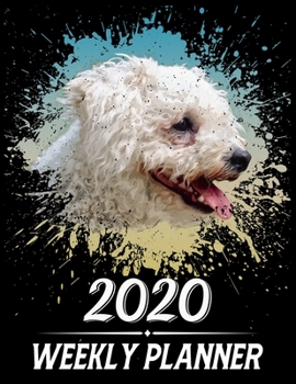 2020 Weekly Planner: Weekly & Monthly 2020 Planner Jan 1 2020 to Dec 31 2020 With Calendar Views, 1 Year Planner + Important Holiday Dates, Bichon Frise Dog Cover