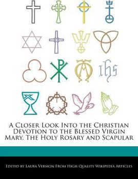 Paperback A Closer Look Into the Christian Devotion to the Blessed Virgin Mary, the Holy Rosary and Scapular Book