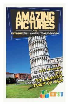 Paperback Amazing Pictures and Facts about the Leaning Tower of Pisa: The Most Amazing Fact Book for Kids about the Leaning Tower of Pisa Book