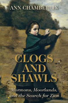 Paperback Clogs and Shawls: Mormons, Moorlands, and the Search for Zion Book
