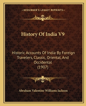 Paperback History Of India V9: Historic Accounts Of India By Foreign Travelers, Classic, Oriental, And Occidental (1907) Book