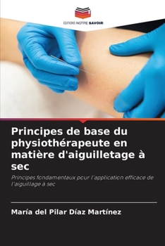 Principes de base du physiothérapeute en matière d'aiguilletage à sec (French Edition)