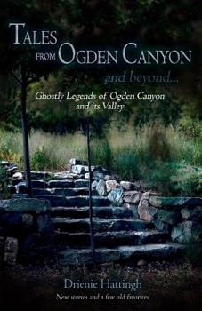 Paperback Tales from Ogden Canyon and Beyond...: Ghostly Legends of Ogden Canyon and its Valley Book