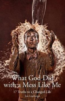 Paperback What God Did With A Mess Like Me: 17 Truths to a Changed Life Book