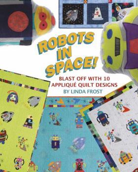 Paperback Robots in Space!: Blast Off with 10 Applique Quilt Designs Book