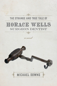 Paperback The Strange and True Tale of Horace Wells, Surgeon Dentist Book