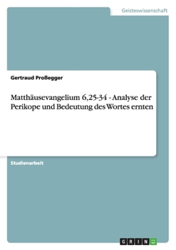 Paperback Matthäusevangelium 6,25-34 - Analyse der Perikope und Bedeutung des Wortes ernten [German] Book