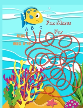 Fun Mazes For Kids Ages 8-12: Maze Activity Book 8-10, 9-12, 10-12 year olds Workbook for Children with Games, Puzzles, and Problem-Solving