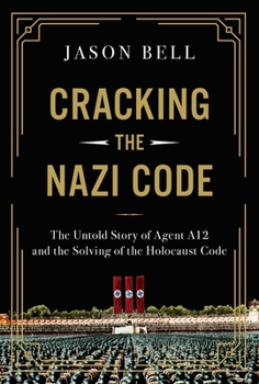 Hardcover Cracking the Nazi Code: The Untold Story of Agent A12 and the Solving of the Holocaust Code Book