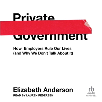 Audio CD Private Government: How Employers Rule Our Lives (and Why We Don't Talk about It) Book