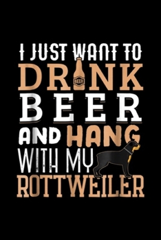 Paperback I just want to drnk beer and hang with my rottweiler: Rottweiler Dad Funny Father's Day Rottie Dog Beer Journal/Notebook Blank Lined Ruled 6x9 100 Pag Book