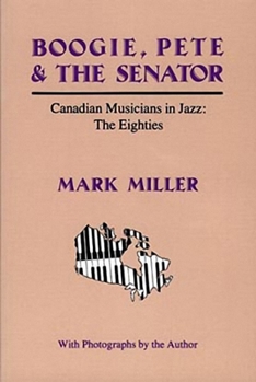 Paperback Boogie, Pete & the Senator: Canadian Musicians in Jazz: The Eighties Book