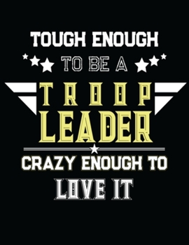 Paperback Tough Enough To Be A Troop Leader Crazy Enough To Love It: Troop Leader Planner- A Complete Must-Have Troop Organizer For Meeting Plan Girl Scouts Dai Book
