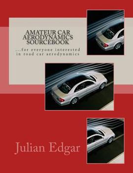 Paperback Amateur Car Aerodynamics Sourcebook: For everyone interested in road car aerodynamics Book