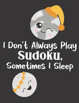 Paperback I Don't Always Play Sudoku, Sometimes I Sleep: 100 Easy Puzzles Large Print [Large Print] Book