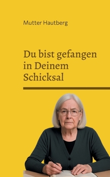 Du bist gefangen in Deinem Schicksal: 30 Gründe, warum Du nichts ändern kannst (German Edition)