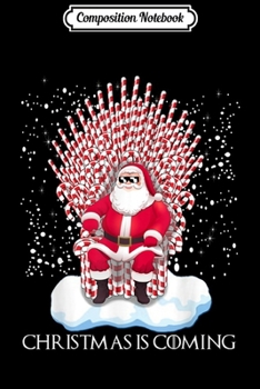 Composition Notebook: Christmas is coming funny candy cane throne Santa Claus  Journal/Notebook Blank Lined Ruled 6x9 100 Pages