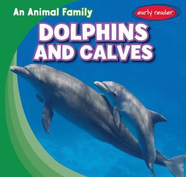 Dolphins and Calves - Book  of the An Animal Family