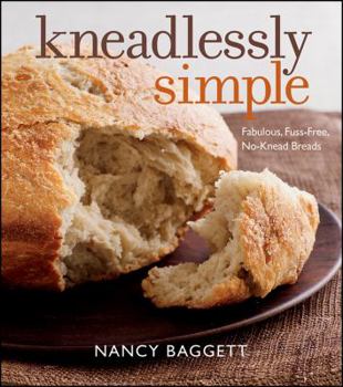 Paperback Kneadlessly Simple: Fabulous, Fuss-Free, No-Knead Breads Book