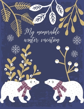 My memorable winter vacation: holiday log for kids - fall winter diary for girls 6 years and older - guided journal for 2 weeks winter vacation  - giftbook for children -  polar bear motif dark navy