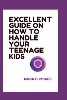 Paperback Excellent Guide on How to Handle Your Teenage Kids: Best ways to raising smart resilient teens Book