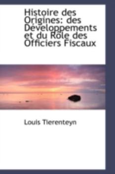 Paperback Histoire Des Origines: Des D Veloppements Et Du R Le Des Officiers Fiscaux Book