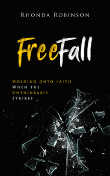 Paperback Freefall: Holding Onto Faith When the Unthinkable Strikes Book