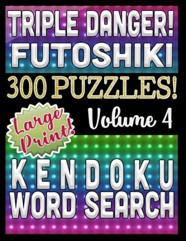 Triple Danger 300 Puzzles - Kendoku, Word Search and Futoshiki: Large Print Combined Fun Logic Puzzles with Variable Difficulty (Burning Hot Series)