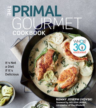 Hardcover The Primal Gourmet Cookbook: Whole30 Endorsed: It's Not a Diet If It's Delicious Book
