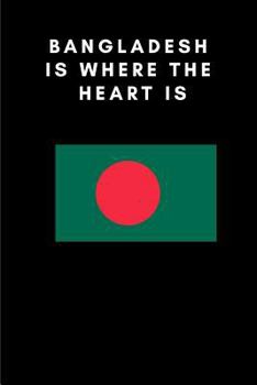 BANGLADESH IS WHERE THE HEART IS: Country Flag A5 Notebook (6 x 9 in) to write in with 120 pages White Paper Journal / Planner / Notepad