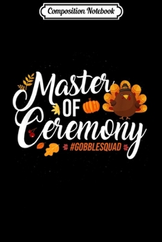 Paperback Composition Notebook: Master Of The Ceremony Gobble Squad Turkey Gifts Journal/Notebook Blank Lined Ruled 6x9 100 Pages Book