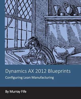 Paperback Dynamics AX 2012 Blueprints: Configuring Lean Manufacturing Book