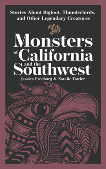Monsters of California & the Southwest: Stories about Bigfoot, Thunderbirds, and Other Legendary Creatures (Hauntings, Horrors & Scary Ghost Stories)