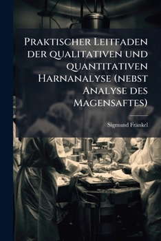 Paperback Praktischer Leitfaden der qualitativen und quantitativen Harnanalyse (nebst Analyse des Magensaftes) [German] Book