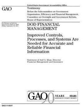 DOD financial management :improved controls, processes, and systems are needed for accurate and reliable financial information : testimony before the ... Management, Committee on Oversight and