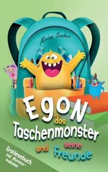 Egon das Taschenmonster und seine Freunde! Erstlesebuch mit monsterstarken Malbildern! 1.Auflage: Ein Lesebuch zum Lesen lernen für Kinder ab 6 Jahren