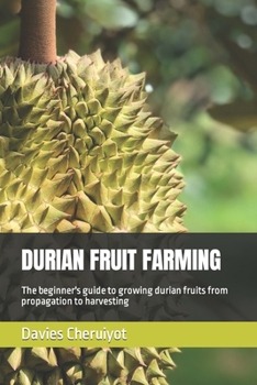 Paperback Durian Fruit Farming: The beginner's guide to growing durian fruits from propagation to harvesting Book