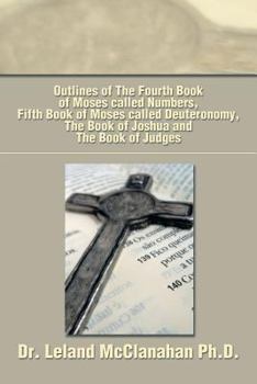 Paperback Outlines of the Fourth Book of Moses Called Numbers, Fifth Book of Moses Called Deuteronomy, the Book of Joshua and the Book of Judges Book