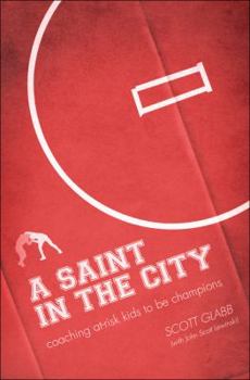 Perfect Paperback A Saint in the City: Coaching At-Risk Kids to be Champions Book
