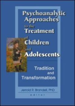 Paperback Psychoanalytic Approaches to the Treatment of Children and Adolescents: Tradition and Transformation Book