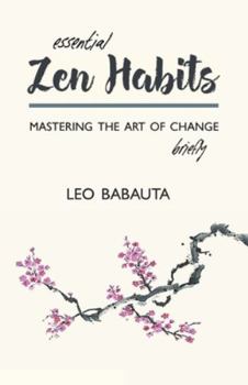 Paperback Essential Zen Habits: Mastering the Art of Change Briefly Book