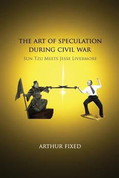 The Art of Speculation During Civil War: Sun Tzu Meets Jesse Livermore