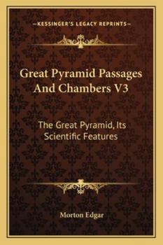 Paperback Great Pyramid Passages And Chambers V3: The Great Pyramid, Its Scientific Features Book