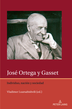 José Ortega y Gasset: Individuo, naciόn y sociedad (Iberian and Latin American Studies: The Arts, Literature, and Identity, 13)