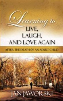Paperback Learning to Live, Laugh, And Love Again After the Death of an Adult Child Book