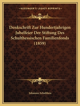 Paperback Denkschrift Zur Hundertjahrigen Jubelfeier Der Stiftung Des Schulthessischen Familienfonds (1859) [German] Book