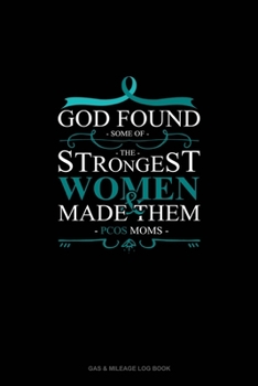 Paperback God Found Some of The Strongest Women And Made Them PCOS Moms: Gas & Mileage Log Book